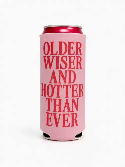 Older, Wiser & Hotter Than Ever - Slim Can Coozie