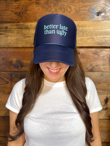 Better Late Than Ugly Trucker Hat
