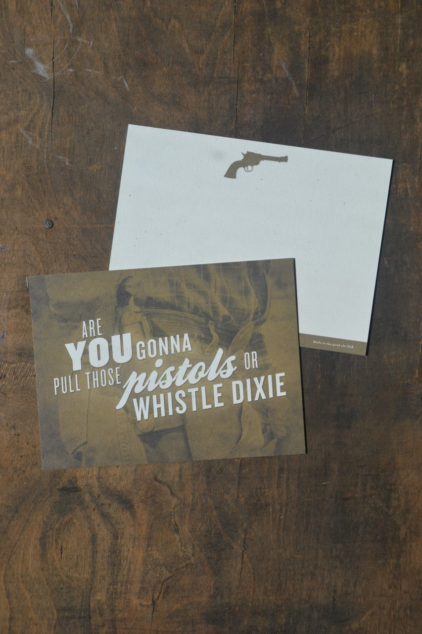 Are You Gonna Pull Those Pistols Or Whistle Dixie Card