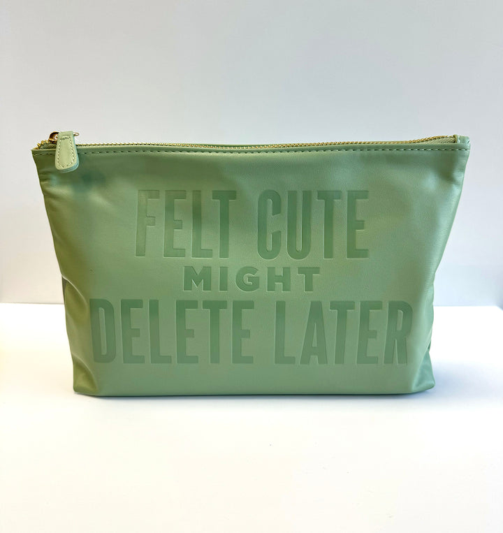 Felt Cute Might Delete Later Catch All Pouch