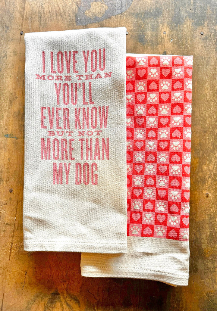 I love You More Than You'll Ever Know But Not More Than My Dog Kitchen Towel