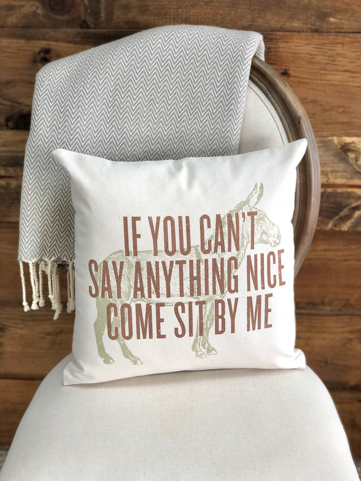 If You Can't Say Anything Nice Come Sit By Me - Throw Pillow Cover