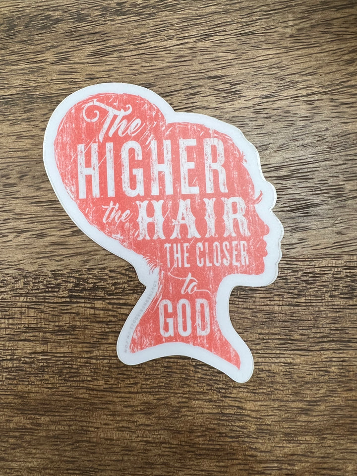 The Higher The Hair The Closer To God- Sticker