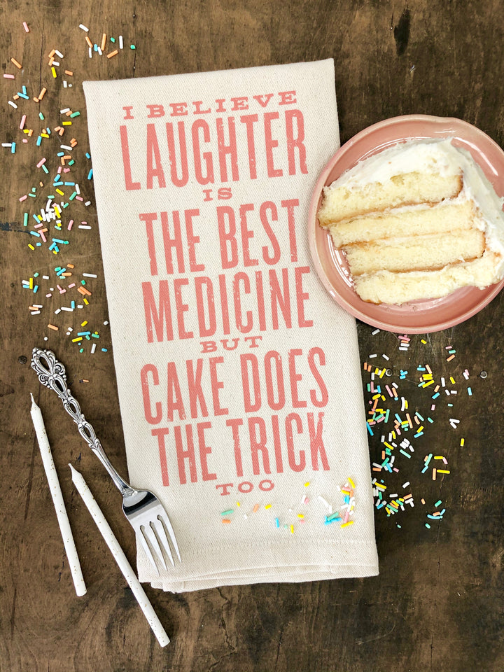 I Believe Laughter is the Best Medicine but Cake Does the Trick Too - Kitchen Towel