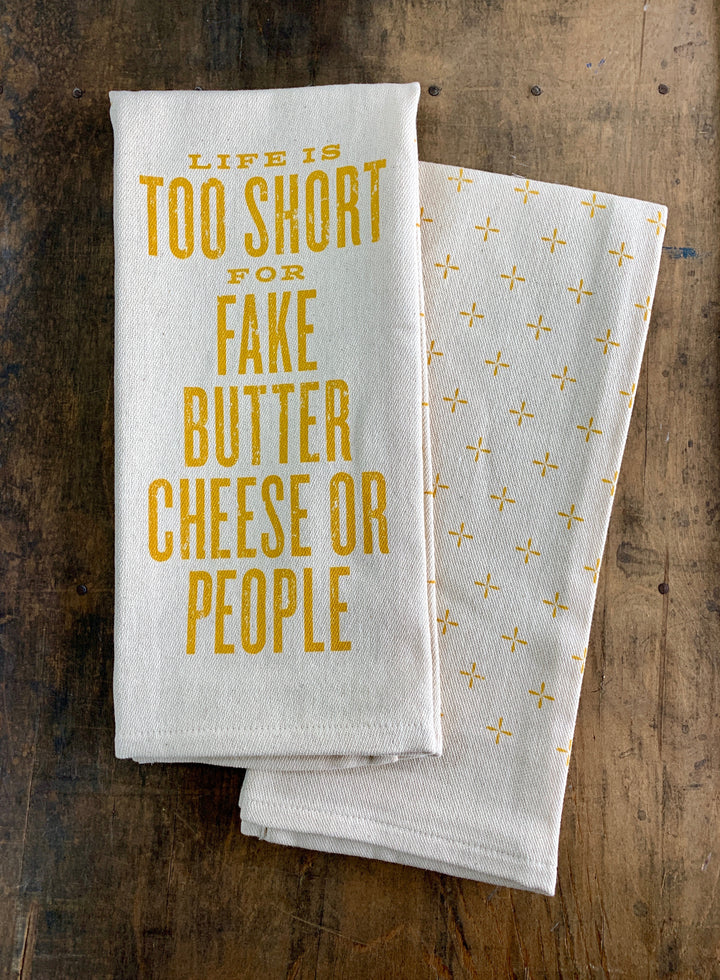 Life is Too Short for Fake Butter, Cheese or People Kitchen Towel