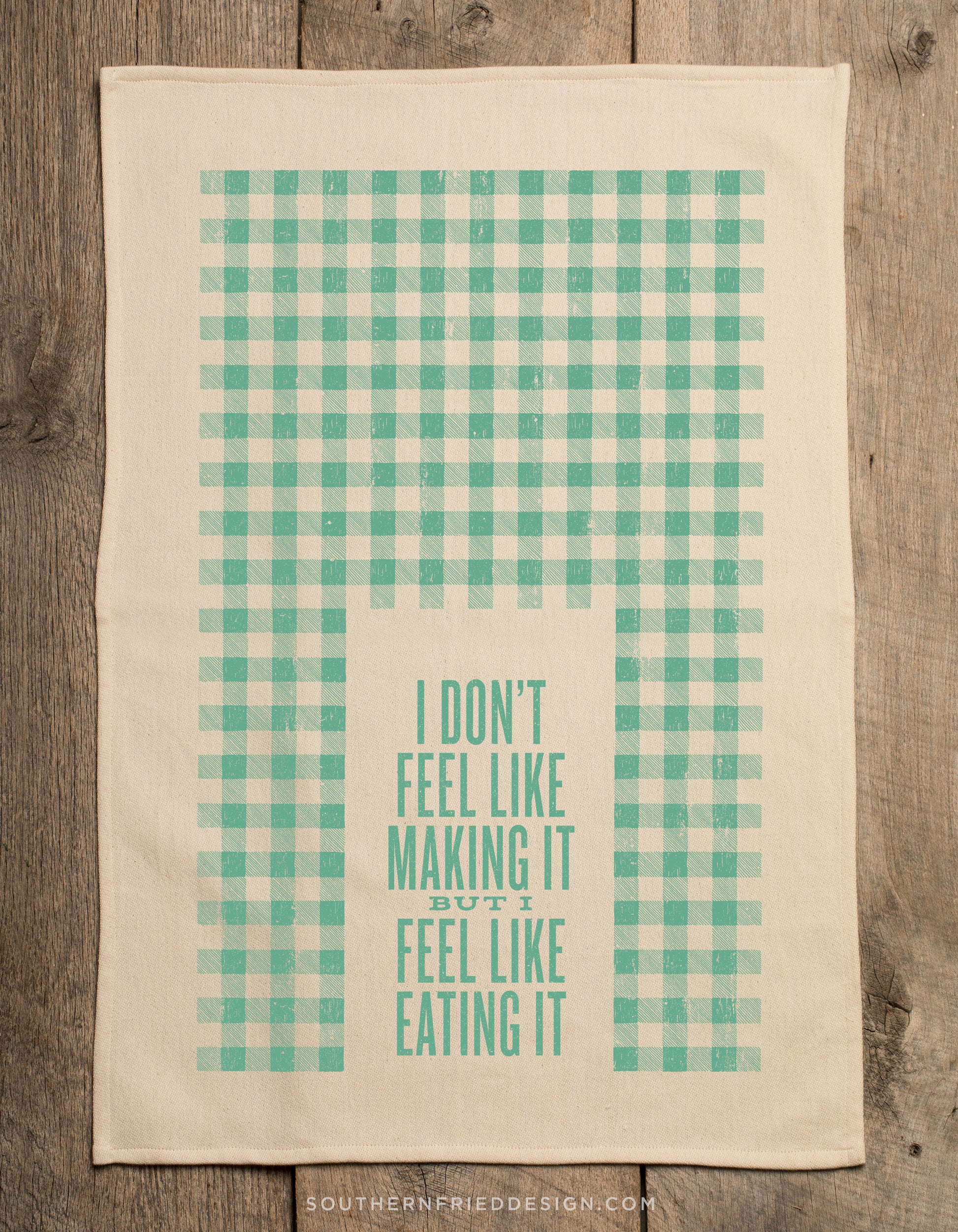 I Don't Feel Like Making It But I Feel Like Eating It Kitchen Towel