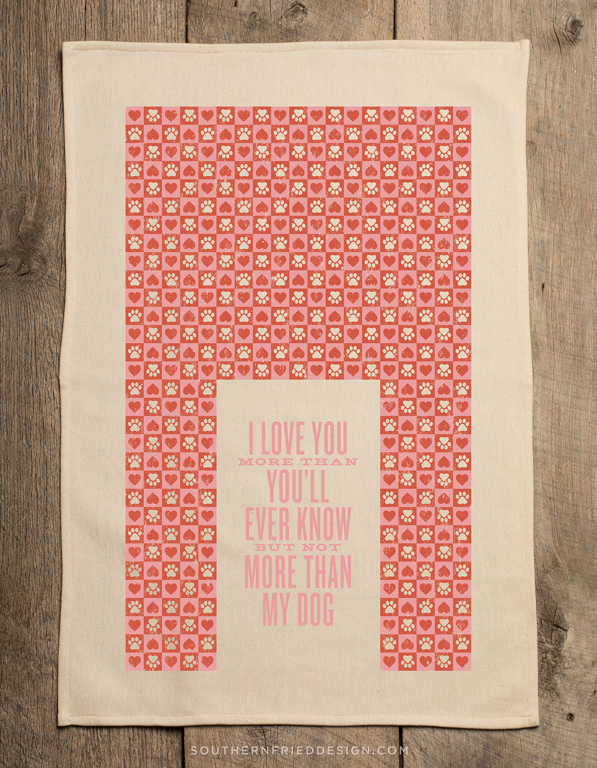 I love You More Than You'll Ever Know But Not More Than My Dog Kitchen Towel