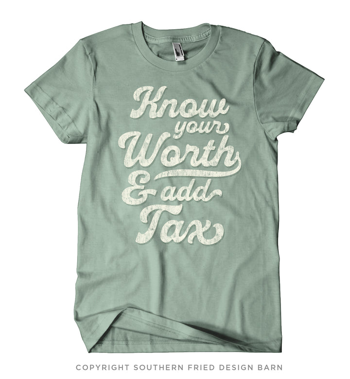 Know Your Worth & Add Tax Shirt