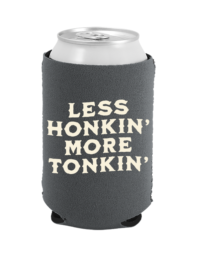 Less Honkin' More Tonkin' - Coozie
