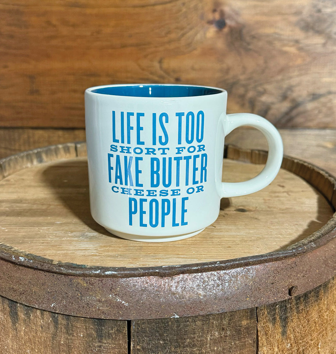 Life Is Too Short For Fake Butter Cheese Or People Mug