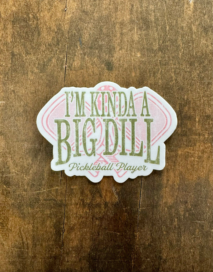 I'm Kind of a Big Dill Pickleball - Sticker