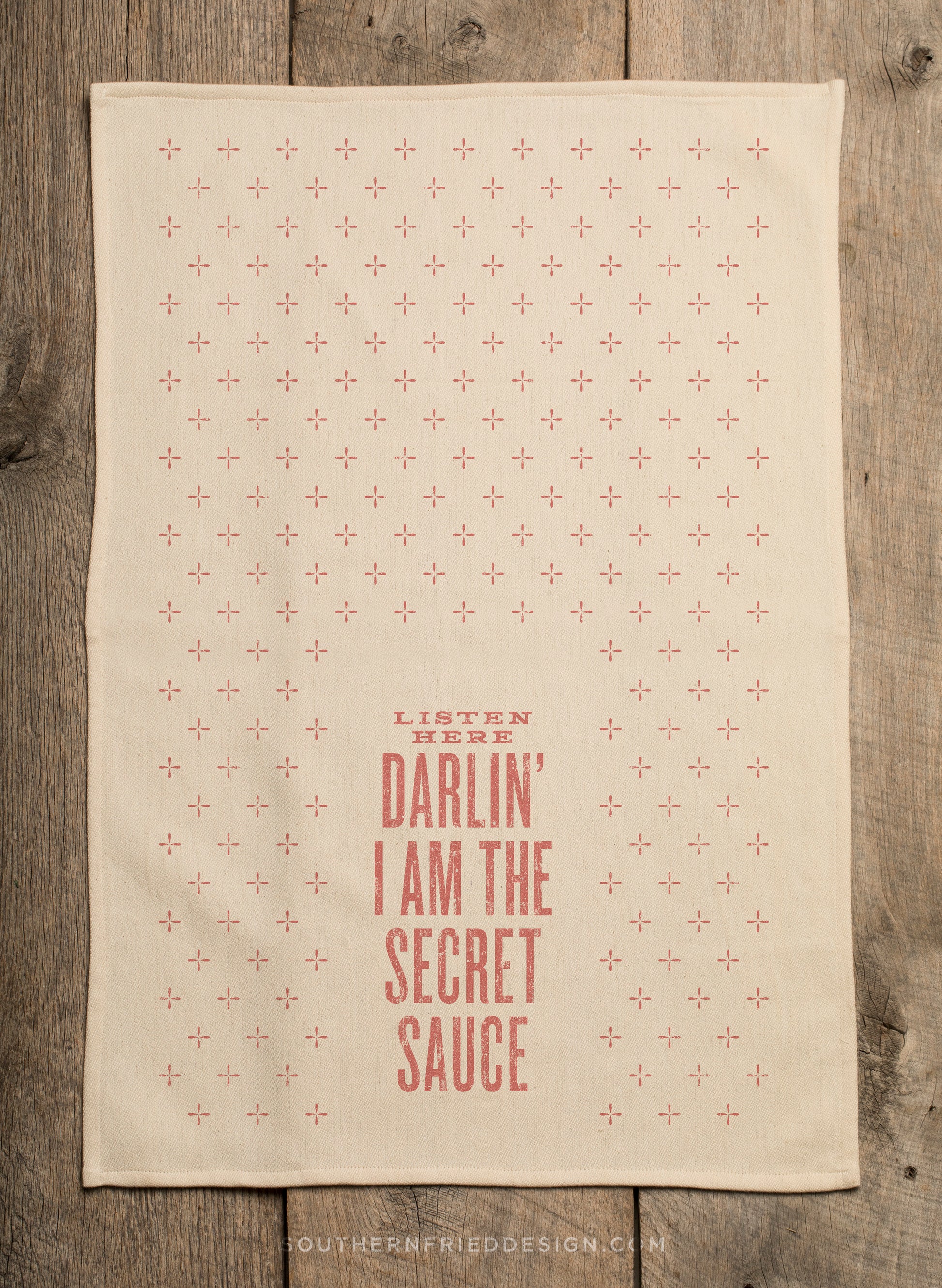 Listen here, Darlin - I am the Secret Sauce - Kitchen Towel
