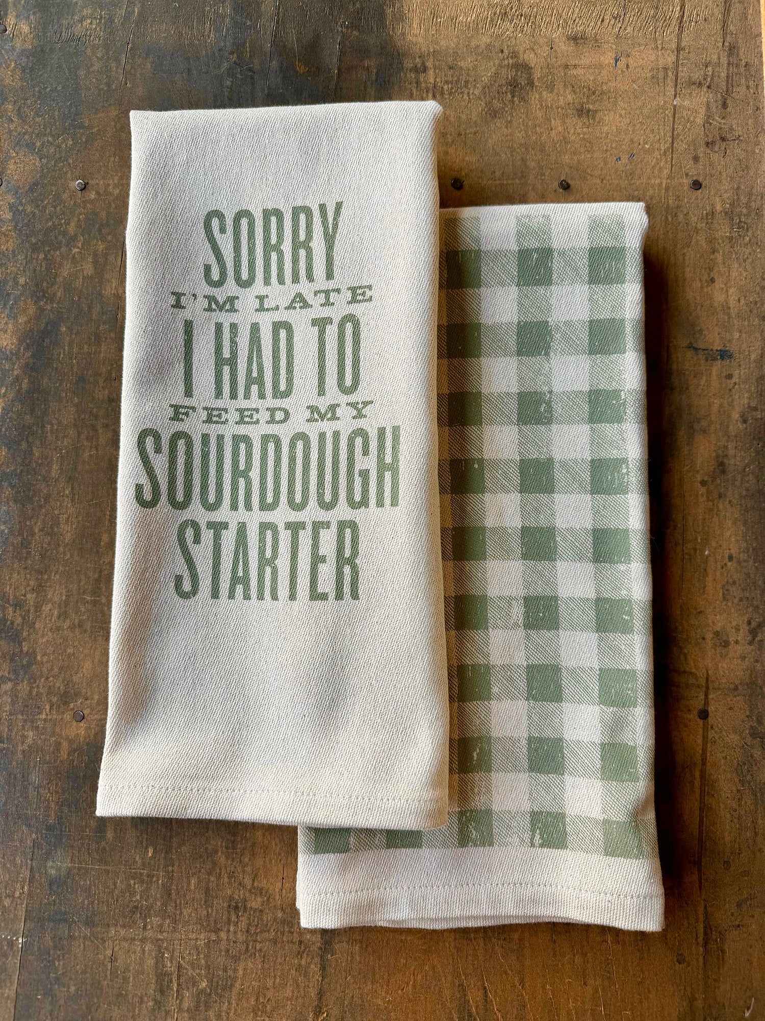 Sorry I'm Late I Had To Feed My Sourdough Starter Kitchen Towel