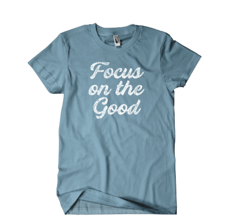 Focus On The Good Shirt