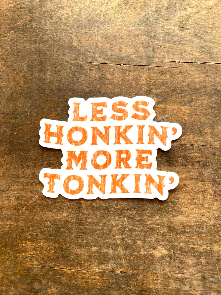 Less Honkin' More Tonkin'