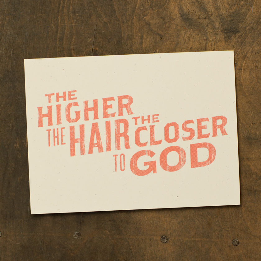 The Higher The Hair The Closer to God Card