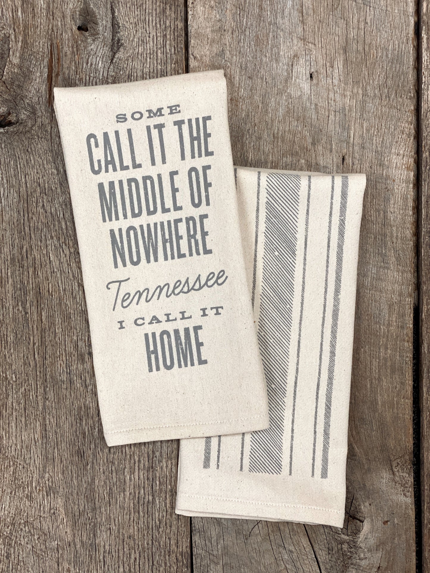 Some Call it the Middle of Nowhere Tennessee, I Call it Home - Kitchen Towel