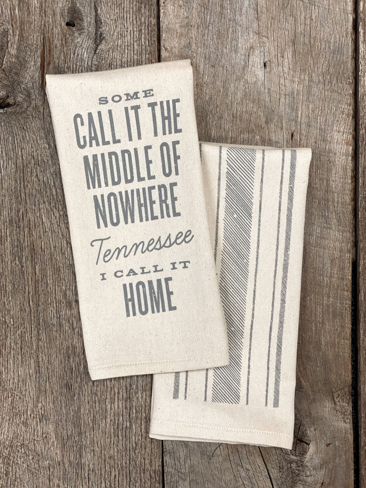 Some Call it the Middle of Nowhere Tennessee, I Call it Home  - Kitchen Towel