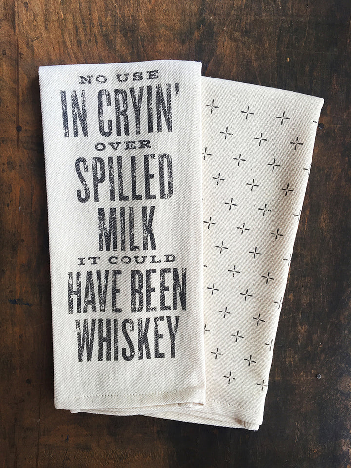 No Use Cryin' Over Spilled Milk - It Could've Been Whiskey - Kitchen Towel (2019)