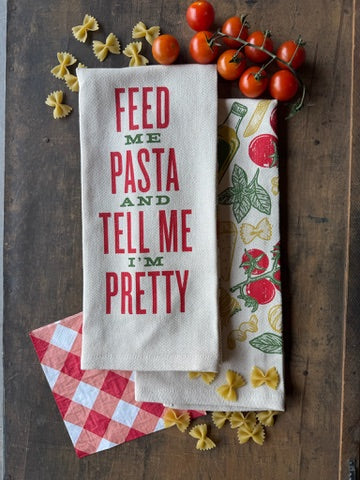 "Feed Me Pasta & Tell Me I'm Pretty" Kitchen Towel