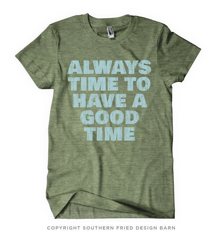 Always Time To Have A Good Time Shirt