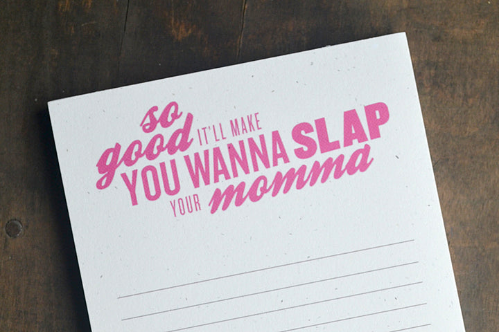 So Good It'll Make You Wanna Slap Your Momma Notepad