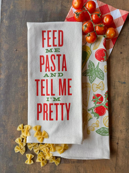 "Feed Me Pasta & Tell Me I'm Pretty" Kitchen Towel