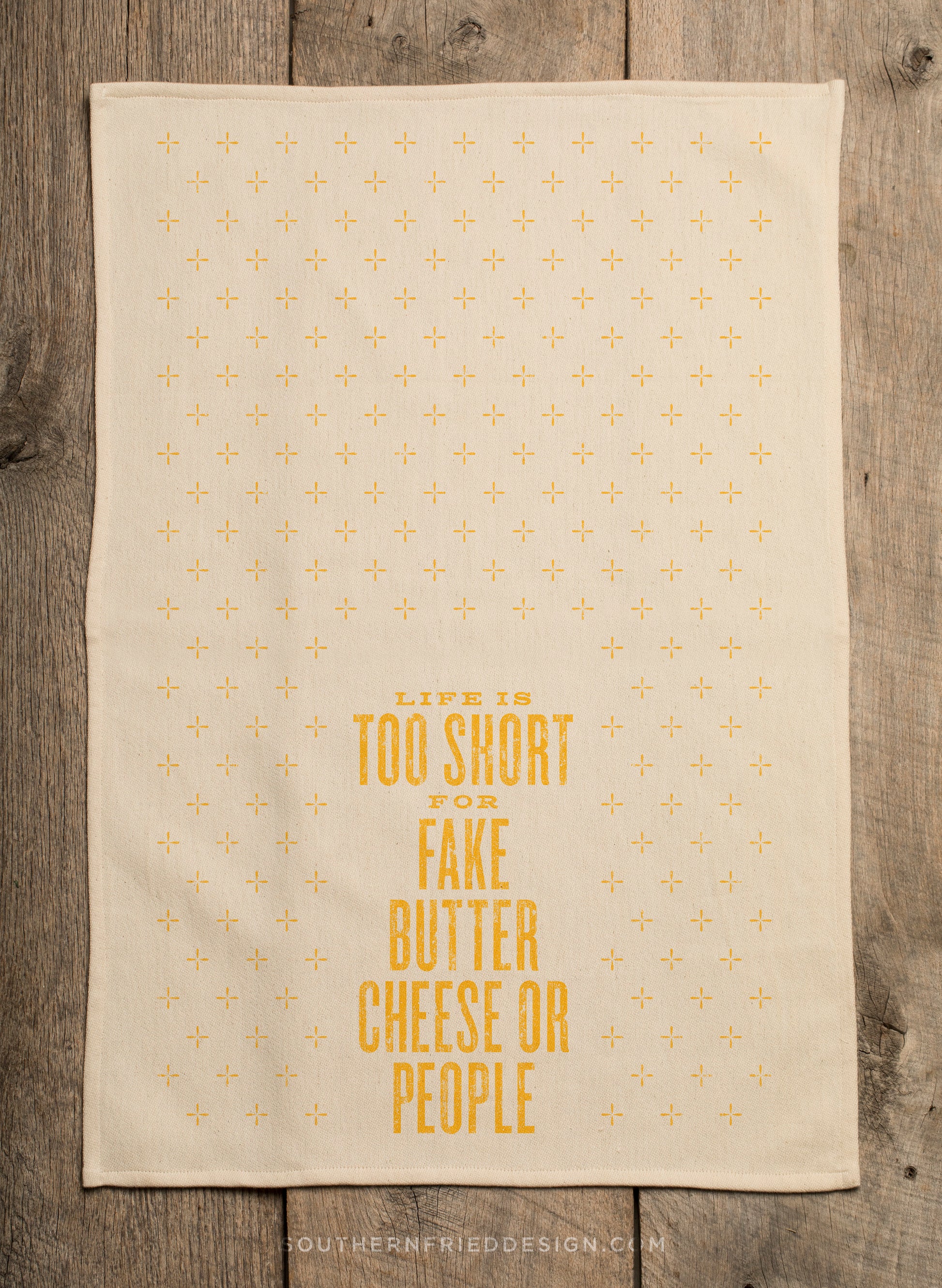 Life is Too Short for Fake Butter, Cheese or People Kitchen Towel