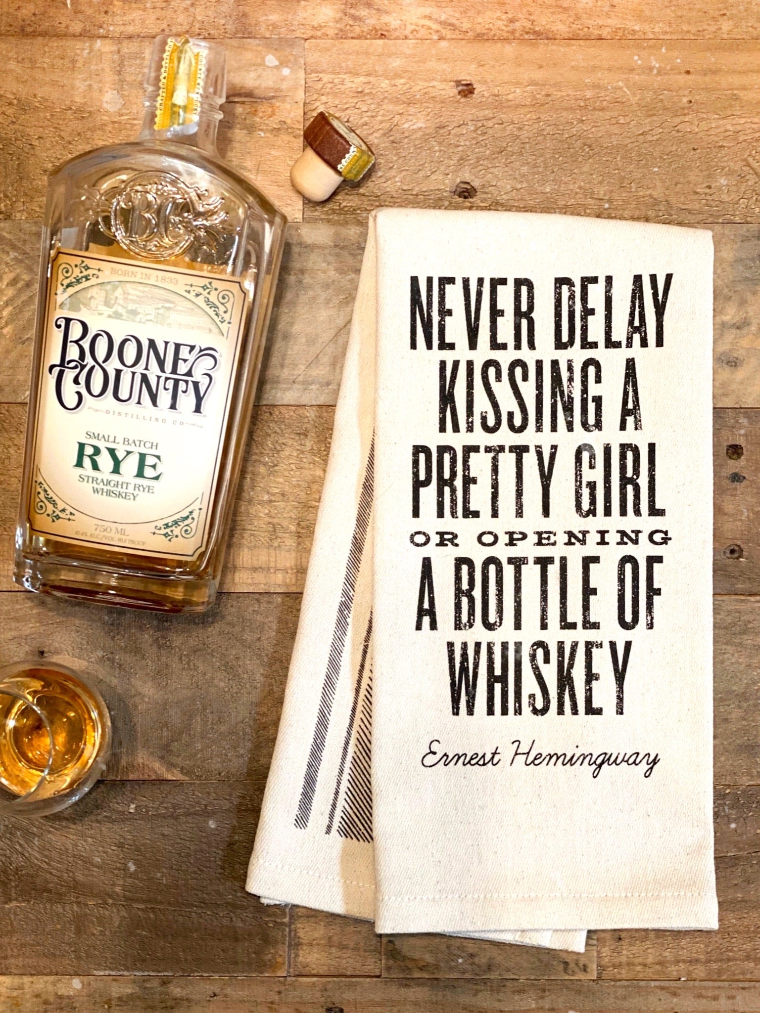 Never Delay Kissing a Pretty Girl or Opening a Bottle of Whiskey - Ernest Hemingway  - Kitchen Towel