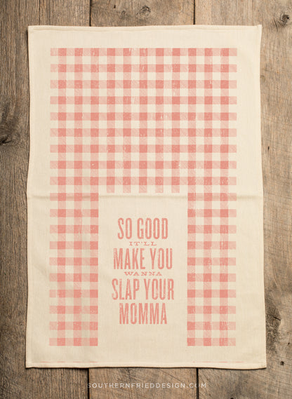 So Good It'll Make You Wanna Slap Your Momma Kitchen Towel