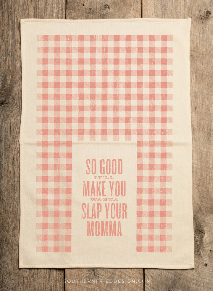 So Good It'll Make You Wanna Slap Your Momma Kitchen Towel